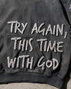 "TRY AGAIN WITH GOD" Hoodie